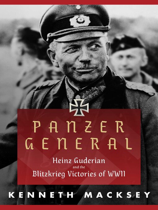 Title details for Panzer General: Heinz Guderian and the Blitzkrieg Victories of WWII by Kenneth Macksey - Wait list